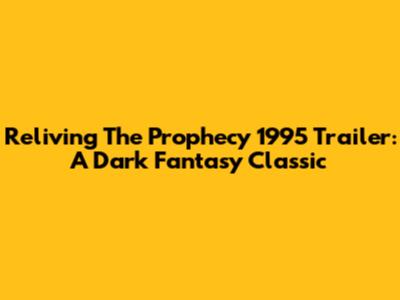 Reliving The Prophecy 1995 Trailer: A Dark Fantasy Classic