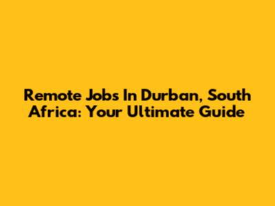 Remote Jobs In Durban, South Africa: Your Ultimate Guide