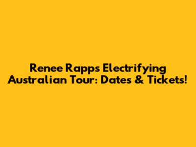 Renee Rapp's Electrifying Australian Tour: Dates & Tickets!