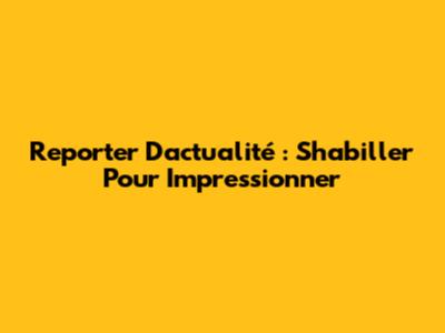 Reporter D'actualité : S'habiller Pour Impressionner