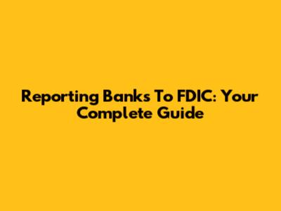 Reporting Banks To FDIC: Your Complete Guide