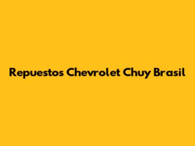 Repuestos Chevrolet Chuy Brasil
