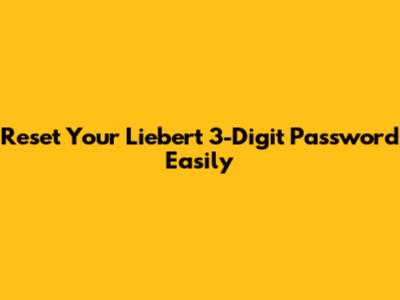 Reset Your Liebert 3-Digit Password Easily