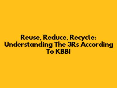 Reuse, Reduce, Recycle: Understanding The 3Rs According To KBBI