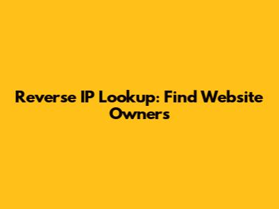 Reverse IP Lookup: Find Website Owners