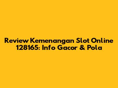 Review Kemenangan Slot Online 128165: Info Gacor & Pola