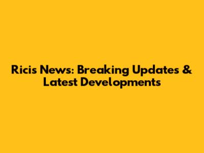 Ricis News: Breaking Updates & Latest Developments