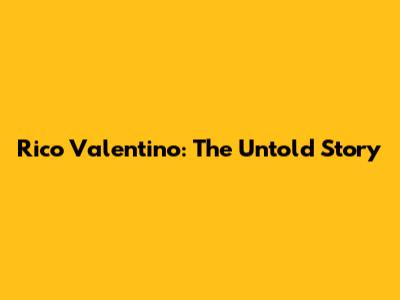Rico Valentino: The Untold Story