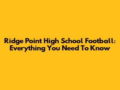 Ridge Point High School Football: Everything You Need To Know