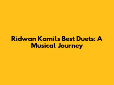Ridwan Kamil's Best Duets: A Musical Journey