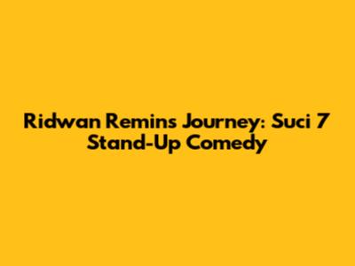 Ridwan Remin's Journey: Suci 7 Stand-Up Comedy