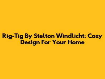 Rig-Tig By Stelton Windlicht: Cozy Design For Your Home