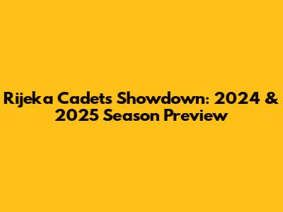 Rijeka Cadets Showdown: 2024 & 2025 Season Preview