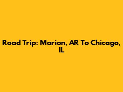 Road Trip: Marion, AR To Chicago, IL