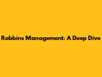 Robbins Management: A Deep Dive