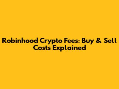 Robinhood Crypto Fees: Buy & Sell Costs Explained