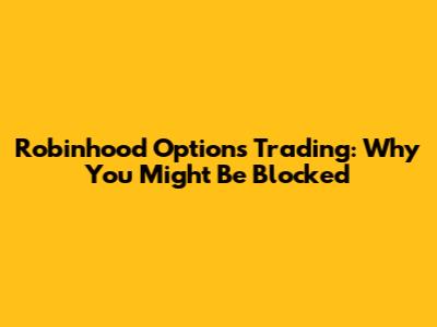 Robinhood Options Trading: Why You Might Be Blocked