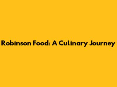 Robinson Food: A Culinary Journey