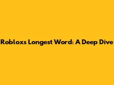 Roblox's Longest Word: A Deep Dive