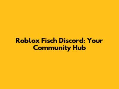 Roblox Fisch Discord: Your Community Hub