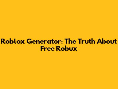 Roblox Generator: The Truth About Free Robux