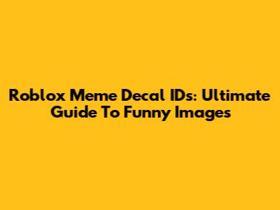 Roblox Meme Decal IDs: Ultimate Guide To Funny Images