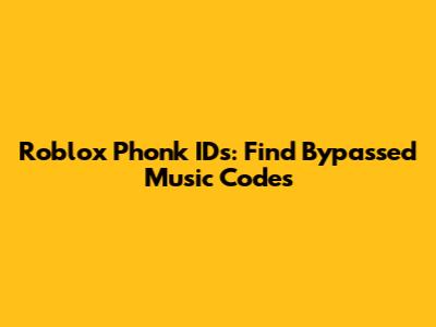 Roblox Phonk IDs: Find Bypassed Music Codes