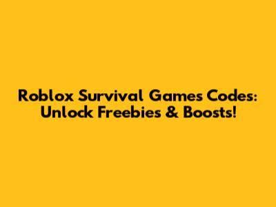 Roblox Survival Games Codes: Unlock Freebies & Boosts!
