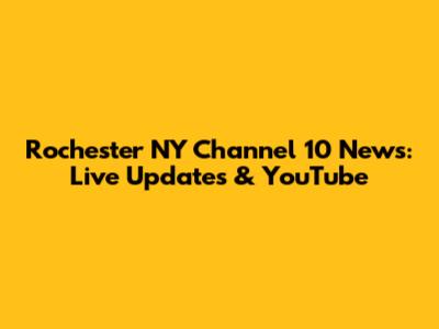 Rochester NY Channel 10 News: Live Updates & YouTube