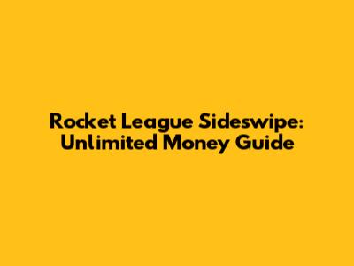 Rocket League Sideswipe: Unlimited Money Guide