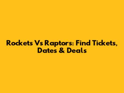 Rockets Vs Raptors: Find Tickets, Dates & Deals