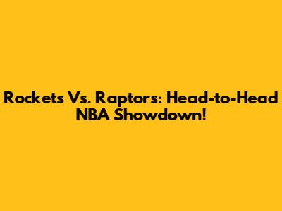 Rockets Vs. Raptors: Head-to-Head NBA Showdown!