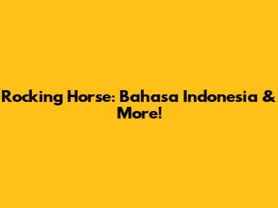 Rocking Horse: Bahasa Indonesia & More!