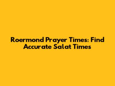 Roermond Prayer Times: Find Accurate Salat Times