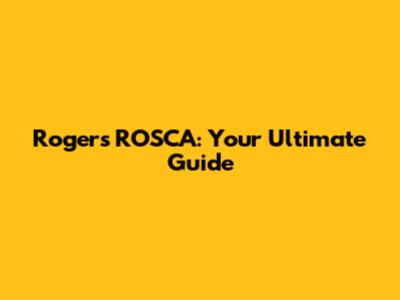 Rogers ROSCA: Your Ultimate Guide