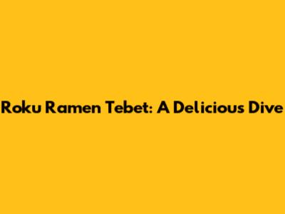 Roku Ramen Tebet: A Delicious Dive
