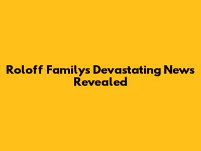 Roloff Family's Devastating News Revealed