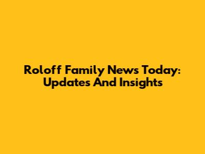 Roloff Family News Today: Updates And Insights