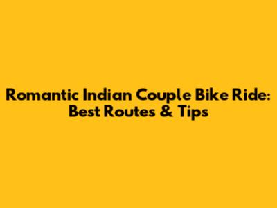 Romantic Indian Couple Bike Ride: Best Routes & Tips