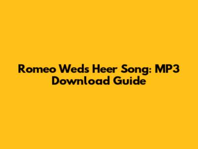 Romeo Weds Heer Song: MP3 Download Guide