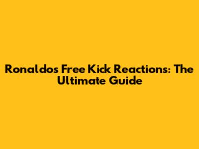 Ronaldo's Free Kick Reactions: The Ultimate Guide