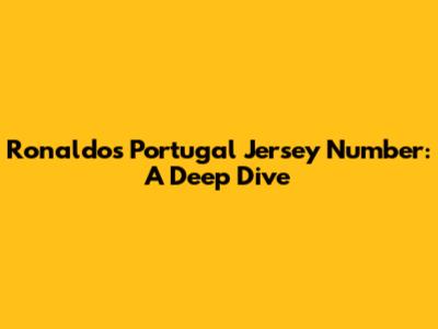 Ronaldo's Portugal Jersey Number: A Deep Dive