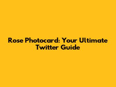 Rose Photocard: Your Ultimate Twitter Guide