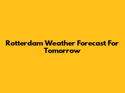 Rotterdam Weather Forecast For Tomorrow
