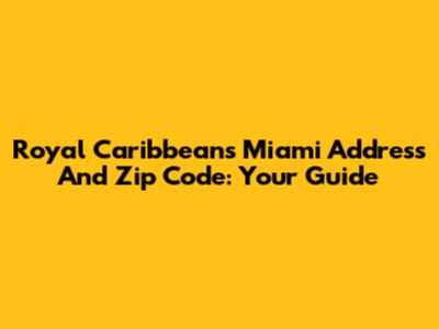 Royal Caribbean's Miami Address And Zip Code: Your Guide