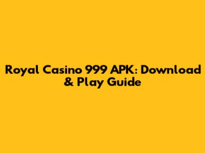 Royal Casino 999 APK: Download & Play Guide