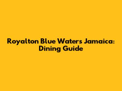 Royalton Blue Waters Jamaica: Dining Guide