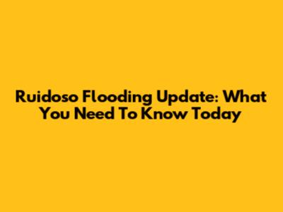 Ruidoso Flooding Update: What You Need To Know Today
