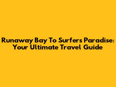 Runaway Bay To Surfers Paradise: Your Ultimate Travel Guide