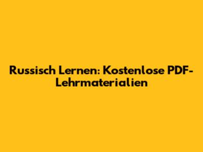Russisch Lernen: Kostenlose PDF-Lehrmaterialien